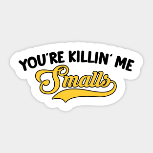 You're Killin' Me Smalls Sticker